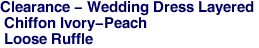 Clearance - Wedding Dress Layered <br> Chiffon Ivory-Peach <br> Loose Ruffle